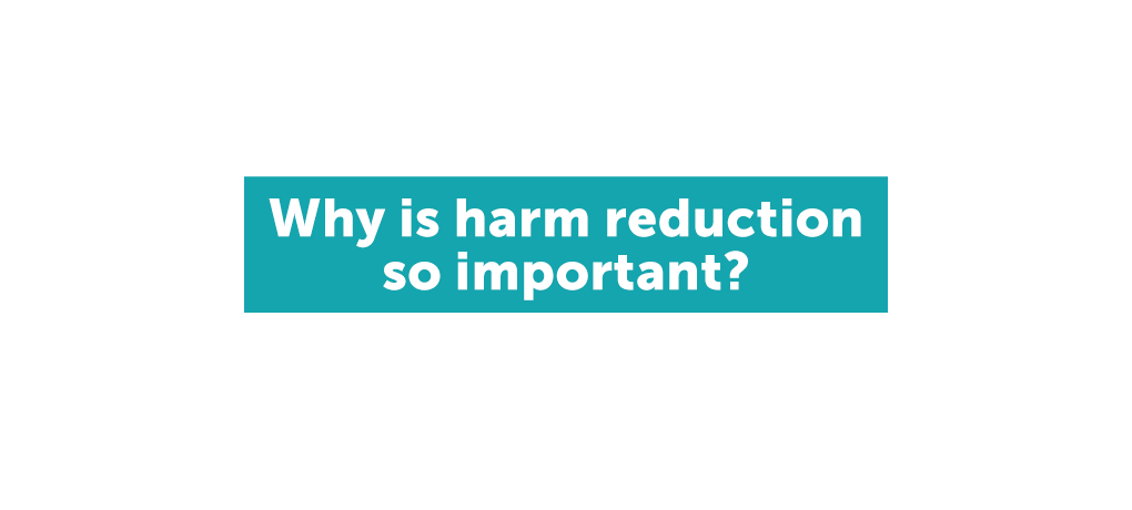 Why is harm reduction so important
